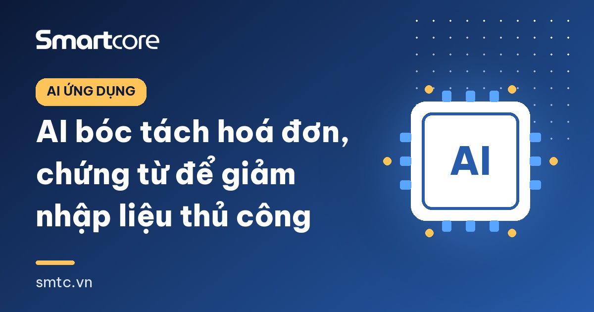 AI bóc tách hoá đơn, chứng từ để giảm nhập liệu thủ công