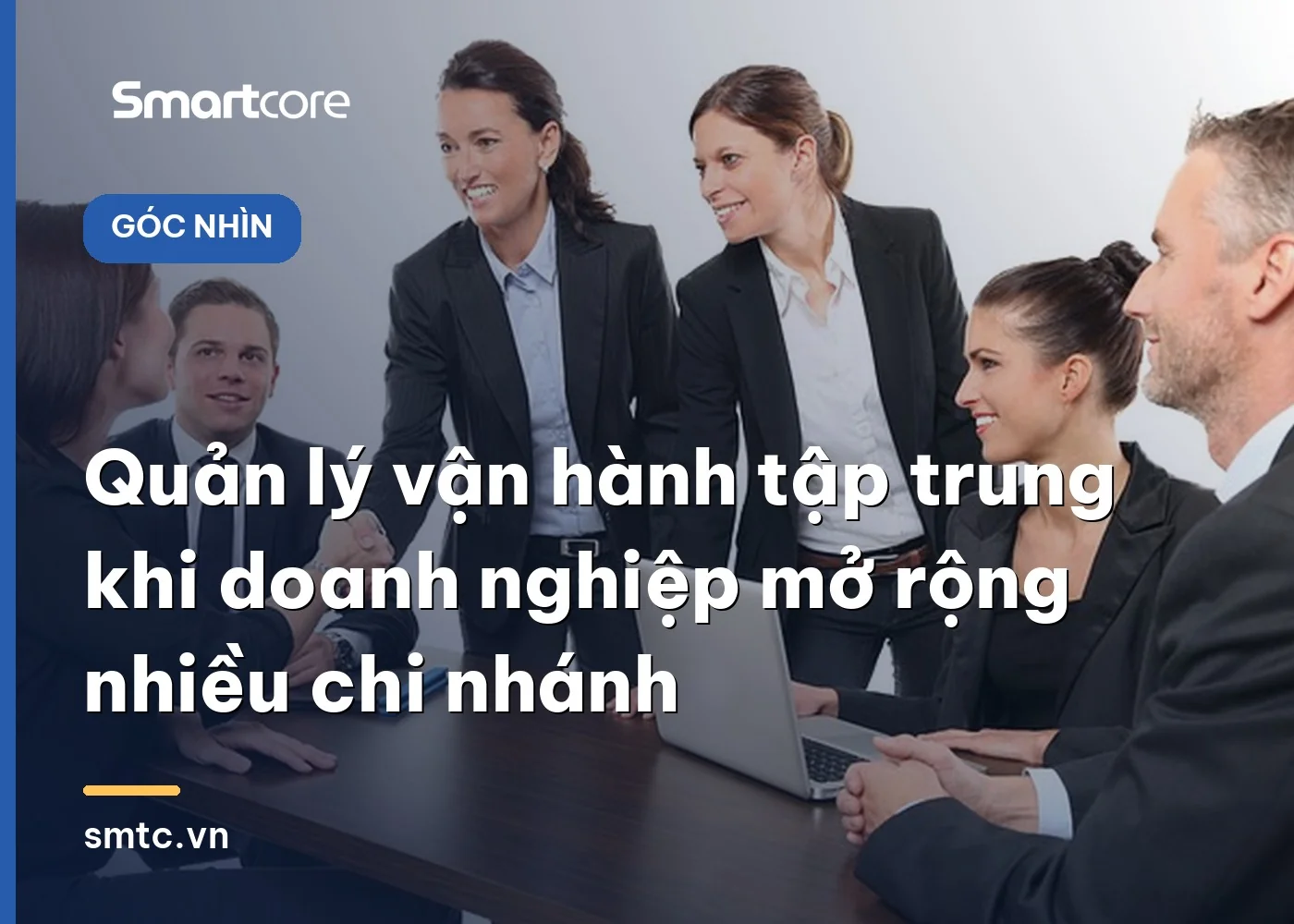 Quản lý vận hành tập trung khi doanh nghiệp mở rộng nhiều chi nhánh