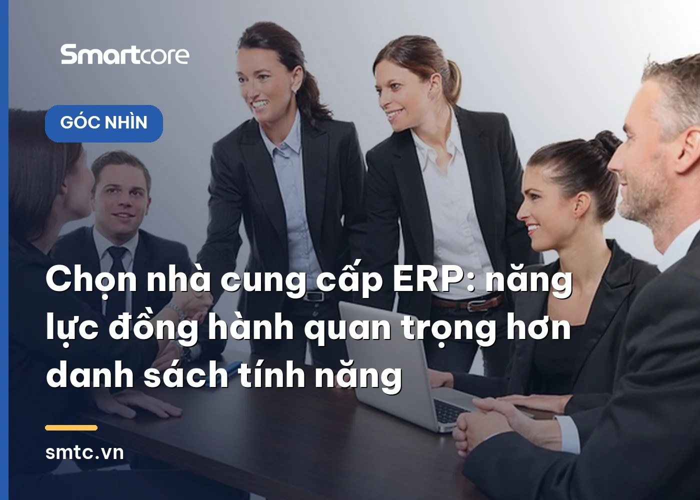 Chọn nhà cung cấp ERP: năng lực đồng hành quan trọng hơn danh sách tính năng